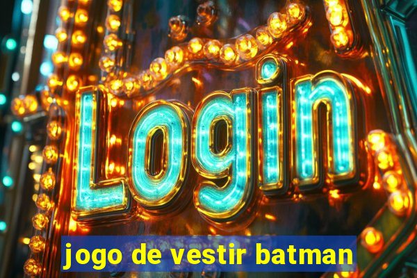 jogo de vestir batman